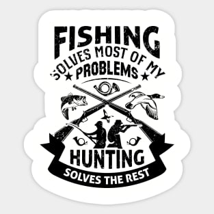 Fishing Solves Most Of My Problems Hunting Solves The Rest Sticker